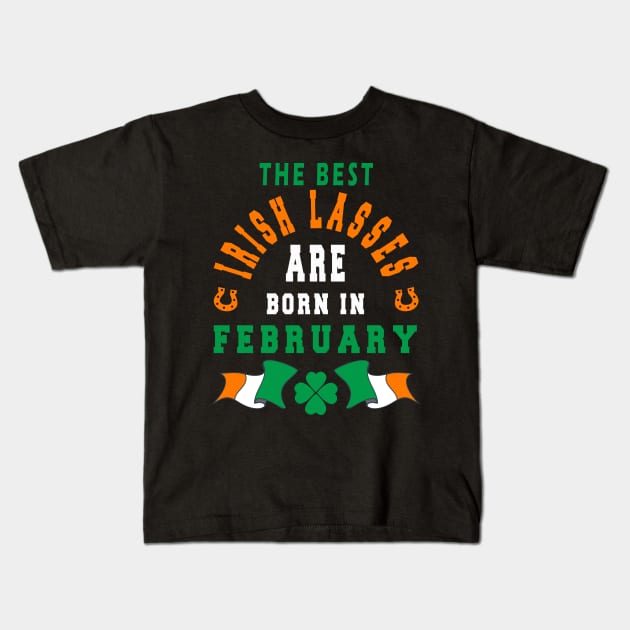 The Best Irish Lasses Are Born In February Ireland Flag Colors Kids T-Shirt by stpatricksday